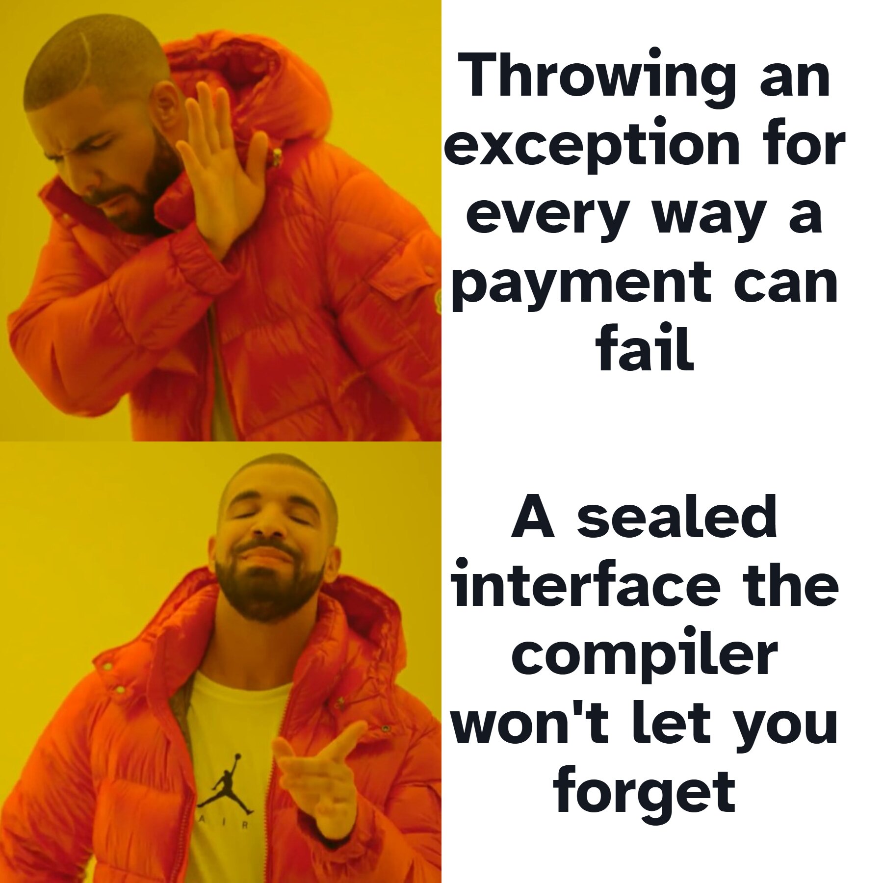 Drake meme. Throwing an exception for every way a payment can fail / A sealed interface the compiler won't let you forget