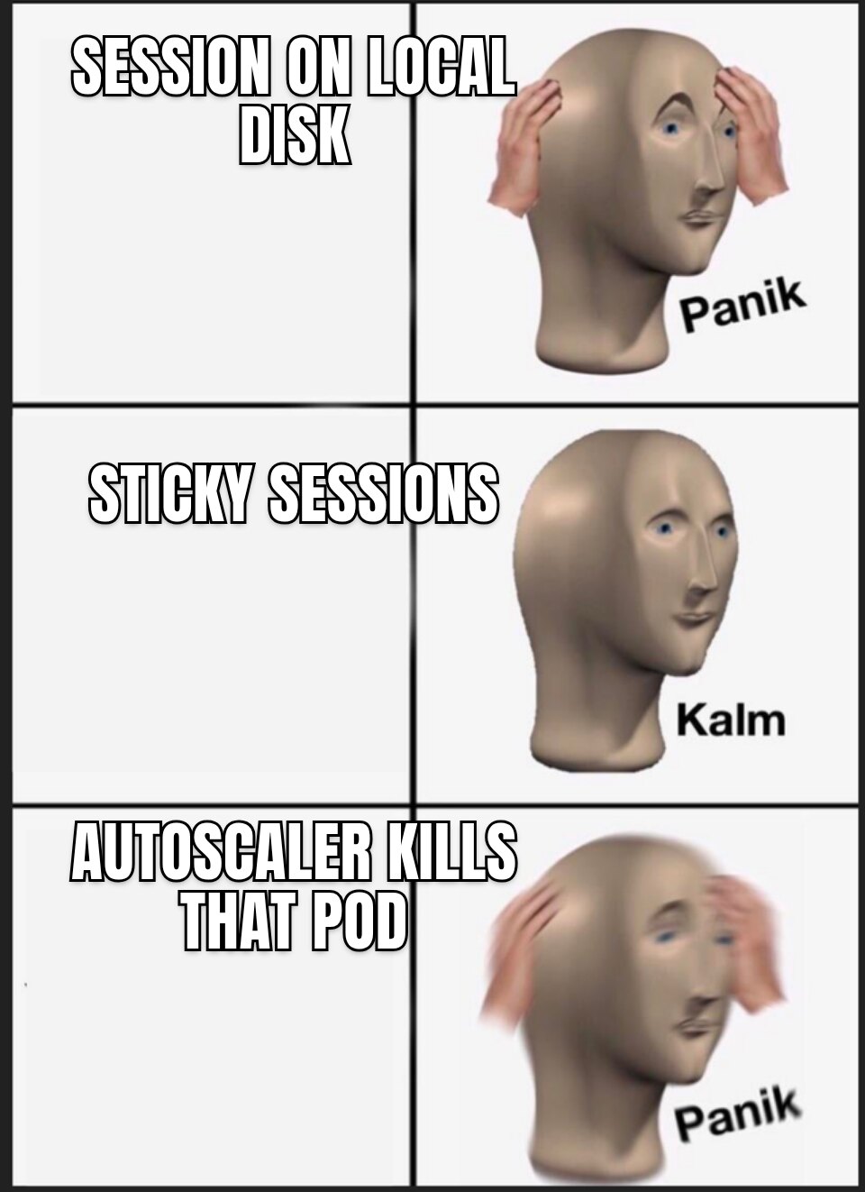 Panik / Kalm / Panik meme. Session on local disk / Sticky sessions / Autoscaler kills that pod