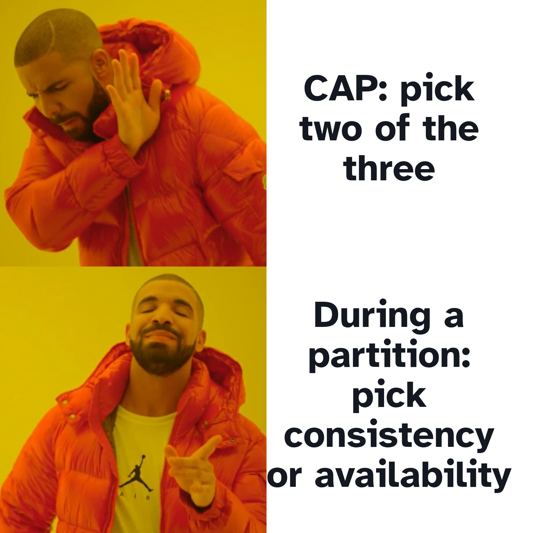 Drake meme. CAP: pick two of the three / During a partition: pick consistency or availability